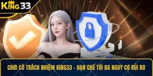 Chơi Có Trách Nhiệm KING33 – Hạn Chế Tối Đa Nguy Cơ Rủi Ro  