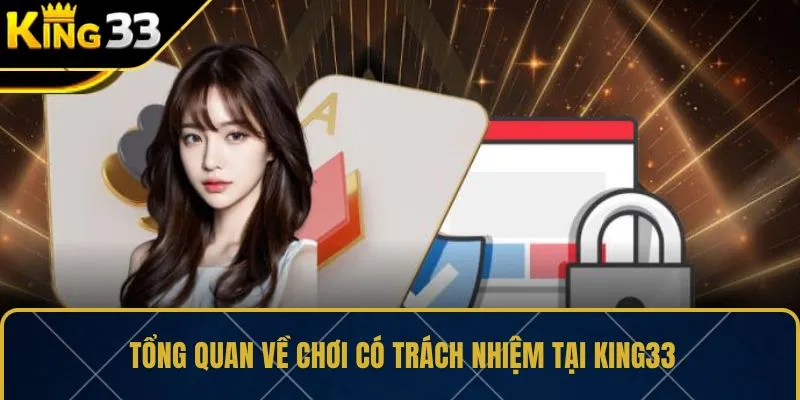 Tổng quan về chơi có trách nhiệm tại KING33