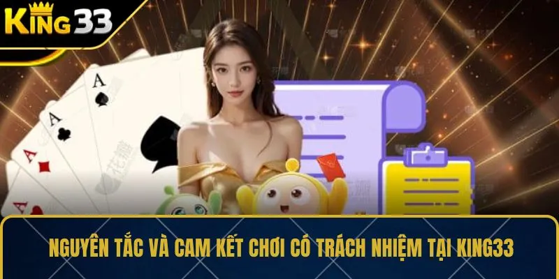 Nguyên tắc và cam kết chơi có trách nhiệm tại KING33