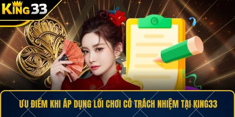 Ưu điểm khi áp dụng lối chơi có trách nhiệm tại KING33