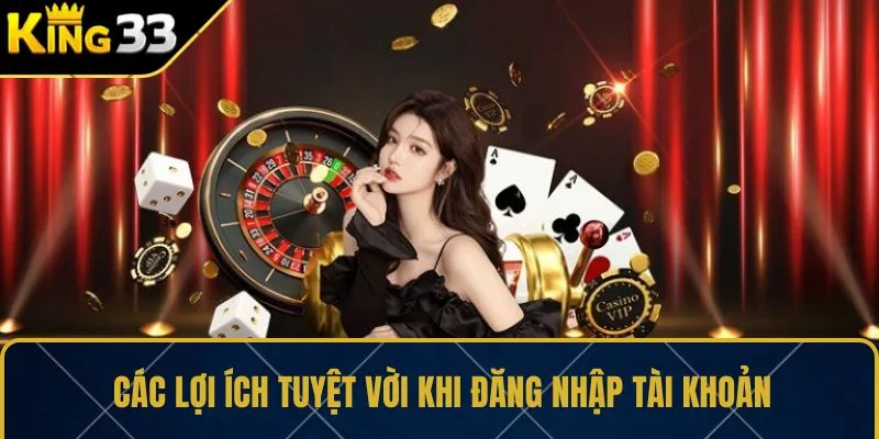 Các lợi ích tuyệt vời khi đăng nhập tài khoản