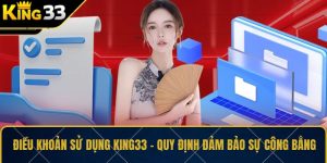 Điều Khoản Sử Dụng KING33 – Quy Định Đảm Bảo Sự Công Bằng