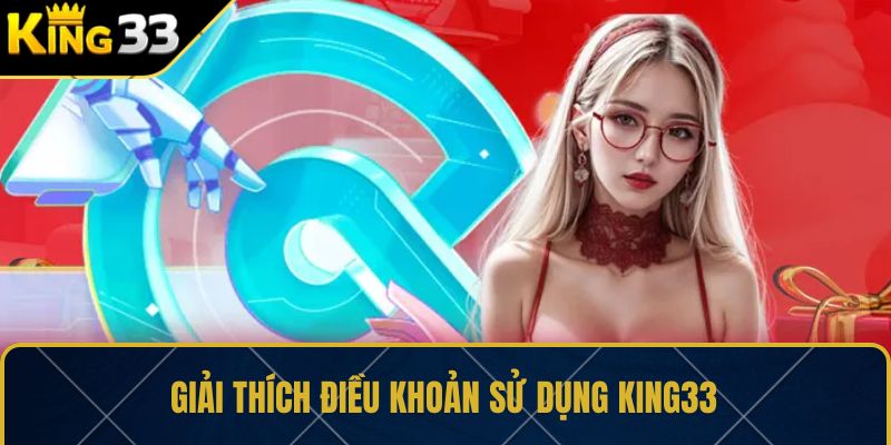 Giải thích điều khoản sử dụng KING33 