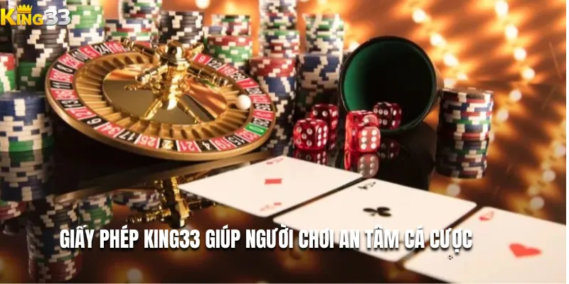 Giấy phép King33 giúp người chơi an tâm cá cược