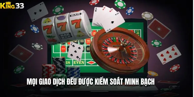 Mọi giao dịch đều được kiểm soát minh bạch