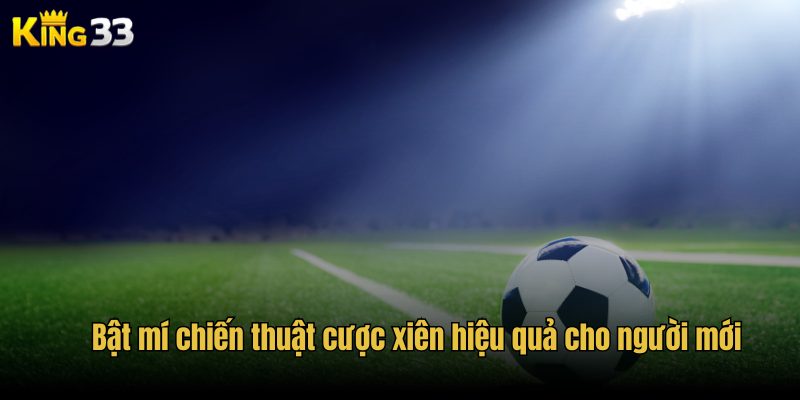 Bật mí chiến thuật cược xiên hiệu quả cho người mới