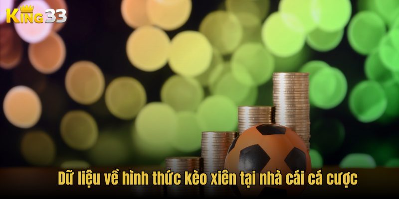 Dữ liệu về hình thức kèo xiên tại nhà cái cá cược