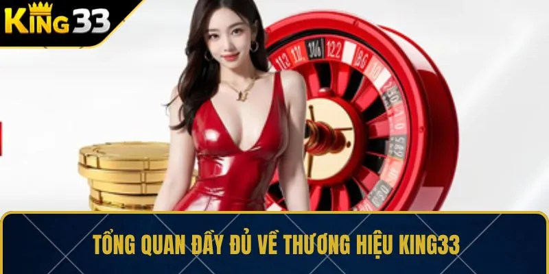 Tổng quan đầy đủ về thương hiệu KING33