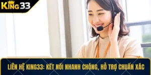 Liên Hệ KING33: Kết Nối Nhanh Chóng, Hỗ Trợ Chuẩn Xác