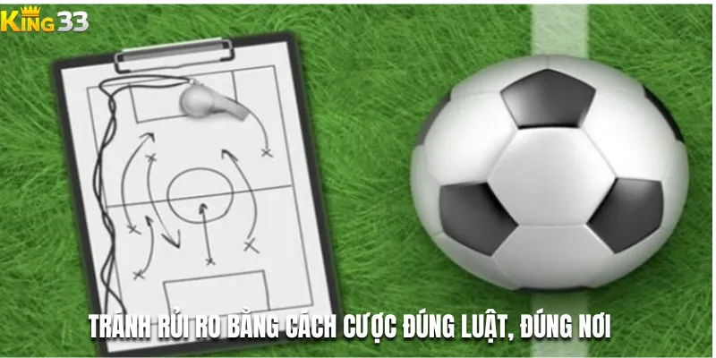 Tránh rủi ro bằng cách cược đúng luật, đúng nơi