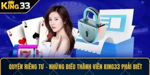 Quyền Riêng Tư – Những Điều Thành Viên KING33 Phải Biết