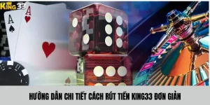 Hướng Dẫn Chi Tiết Cách Rút Tiền King33 Đơn Giản