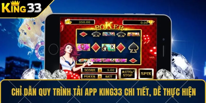 Chỉ dẫn quy trình tải app KING33 chi tiết, dễ thực hiện
