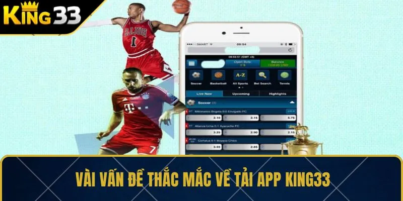 Vài vấn đề thắc mắc về tải app KING33