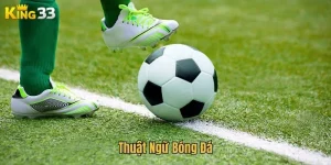 Thuật Ngữ Bóng Đá - Tổng Hợp Cụm Từ Phổ Biến Tại KING33