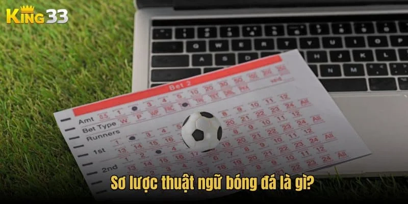 Sơ lược thuật ngữ bóng đá là gì?