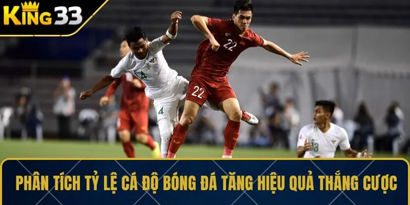 Phân tích tỷ lệ cá độ bóng đá tăng hiệu quả thắng cược