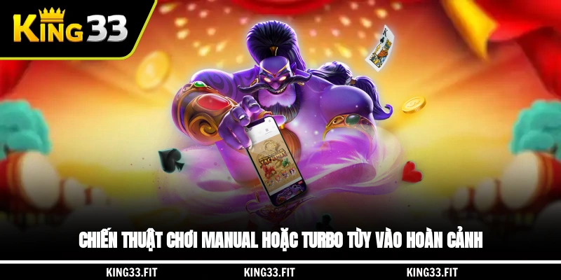 Chiến thuật chơi manual hoặc turbo tùy vào hoàn cảnh