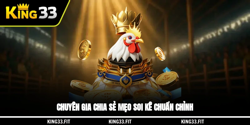 Chuyên gia chia sẻ mẹo soi kê chuẩn chỉnh