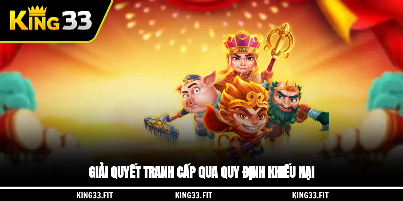 Giải quyết tranh cấp qua quy định khiếu nại