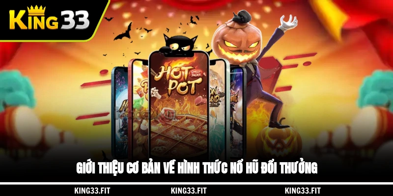 Giới thiệu cơ bản về hình thức nổ hũ đổi thưởng