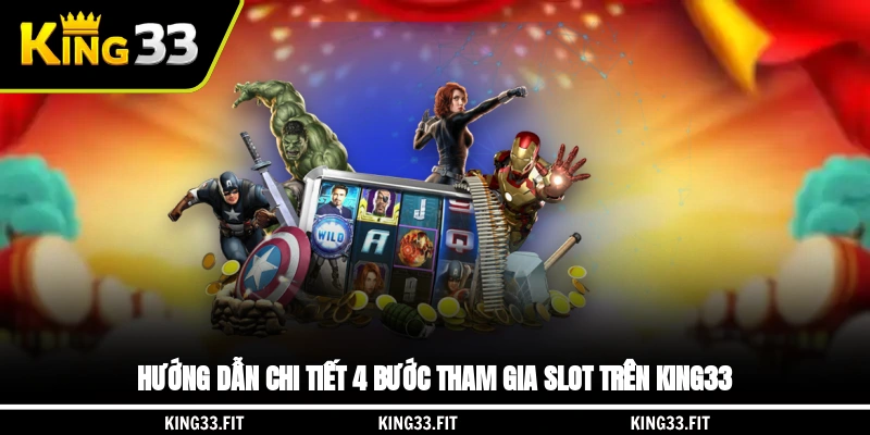 Hướng dẫn chi tiết 4 bước tham gia slot trên King33