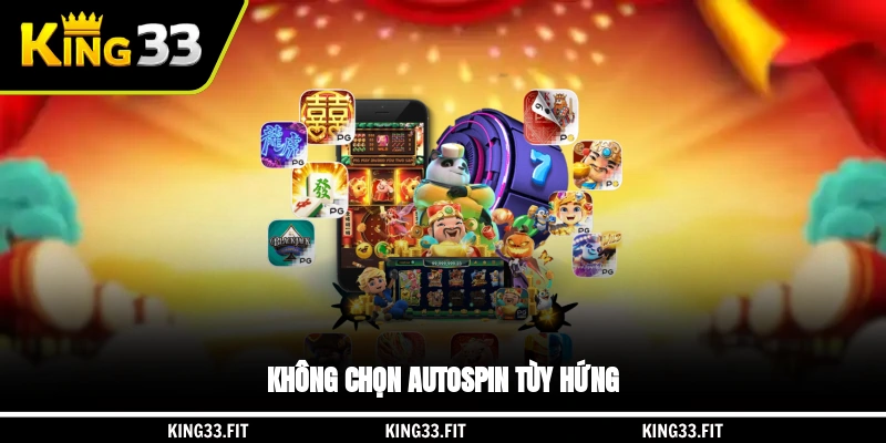 Không chọn auto-spin tùy hứng
