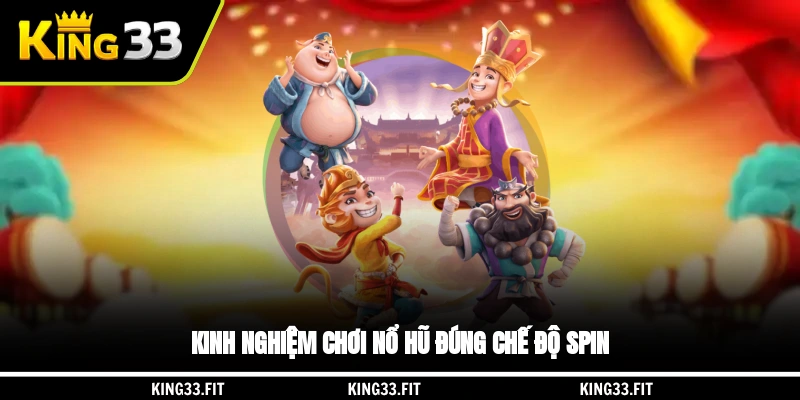 Kinh nghiệm chơi nổ hũ đúng chế độ spin