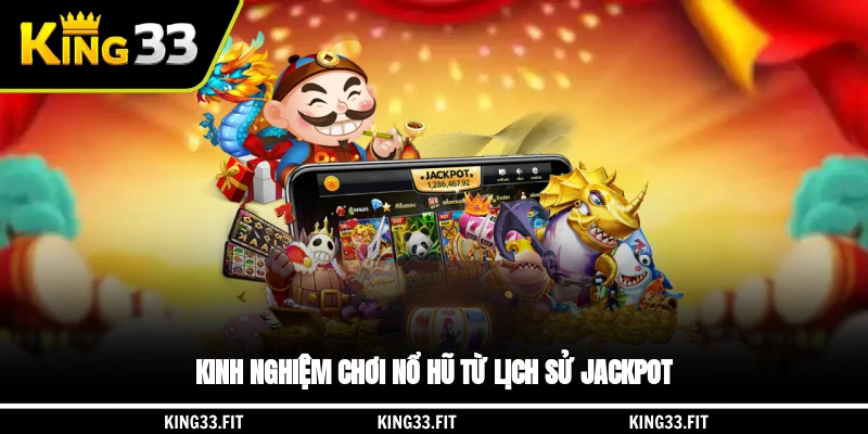 Kinh nghiệm chơi nổ hũ từ lịch sử jackpot