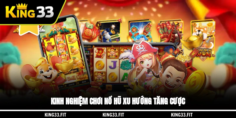 Kinh nghiệm chơi nổ hũ xu hướng tăng cược