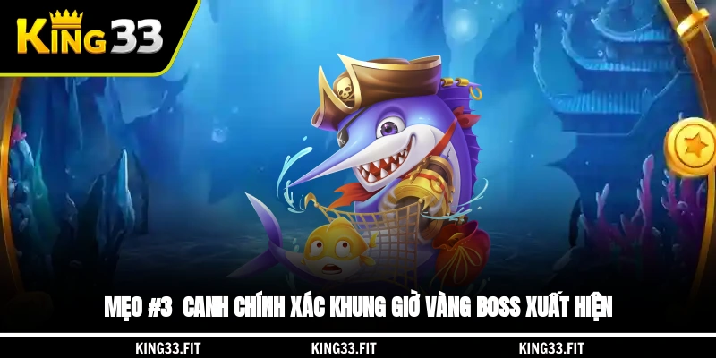 Mẹo #3 - Canh chính xác khung giờ vàng boss xuất hiện