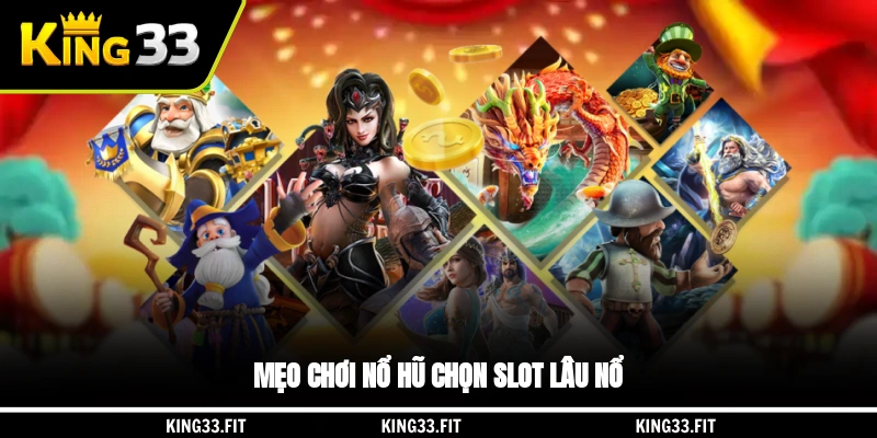 Mẹo chơi nổ hũ chọn slot lâu nổ