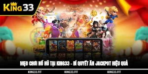 Mẹo Chơi Nổ Hũ Tại KING33 – Bí Quyết Ăn Jackpot Hiệu Quả