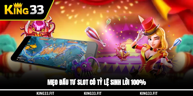 Mẹo đầu tư slot có tỷ lệ sinh lời 100%