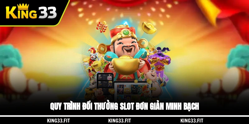 Quy trình đổi thưởng slot đơn giản, minh bạch