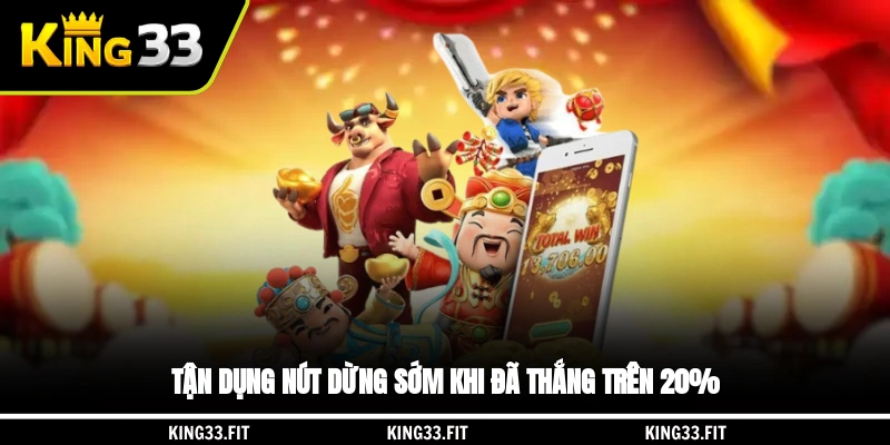 Tận dụng nút dừng sớm khi đã thắng trên 20