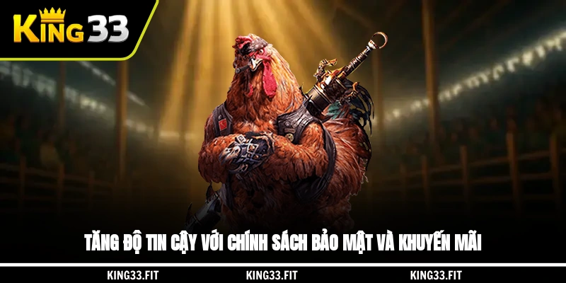 Tăng độ tin cậy với chính sách bảo mật và khuyến mãi