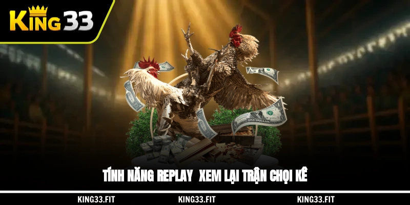 Tính năng Replay - Xem lại trận chọi kê