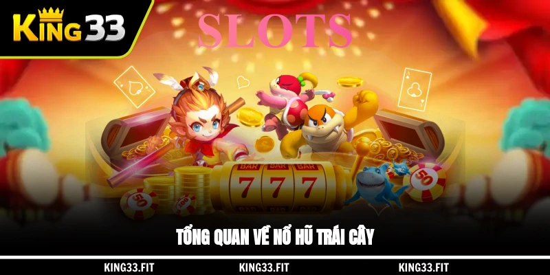 Tổng quan về nổ hũ trái cây